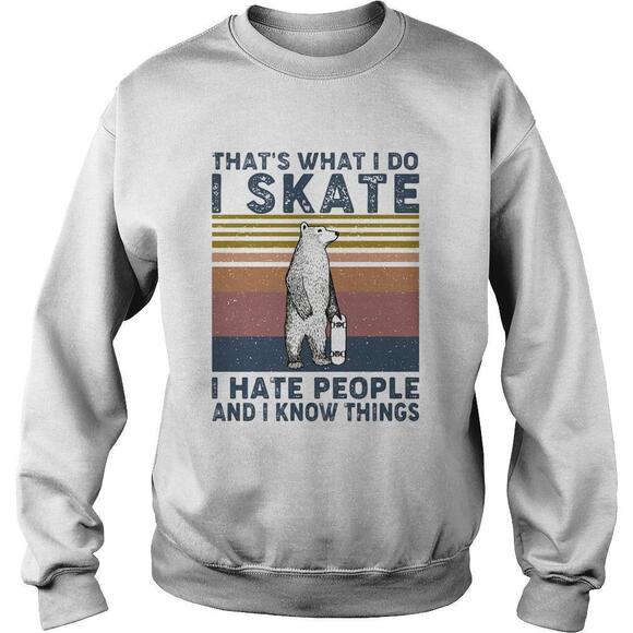 Other - Thats What I Do I Skate I Hate People And I Know Things Bear  Shirt
